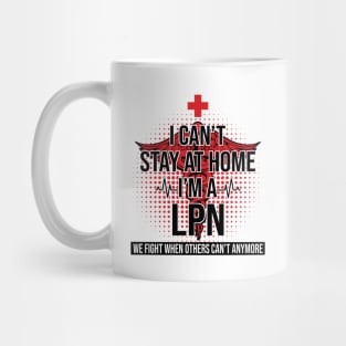 I Can't Stay At Home I'm A LPN We Fight - Nurse Gift Mug